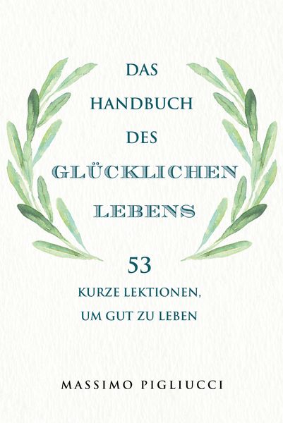 Das Handbuch des glücklichen Lebens, Gebundene Ausgabe von Massimo Pigliucci, Finanzbuch Verlag, 9783959726214