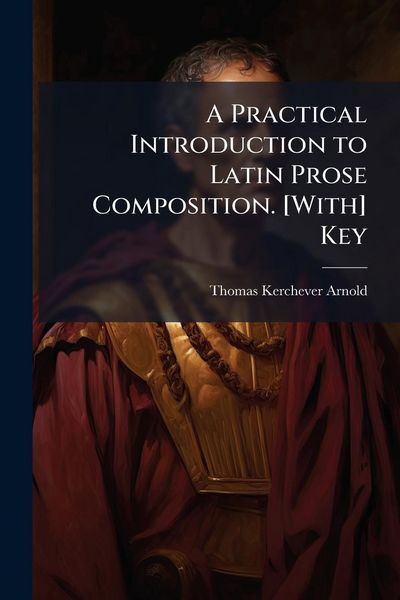 Produktbild: A Practical Introduction to Latin Prose Composition. [With] Key