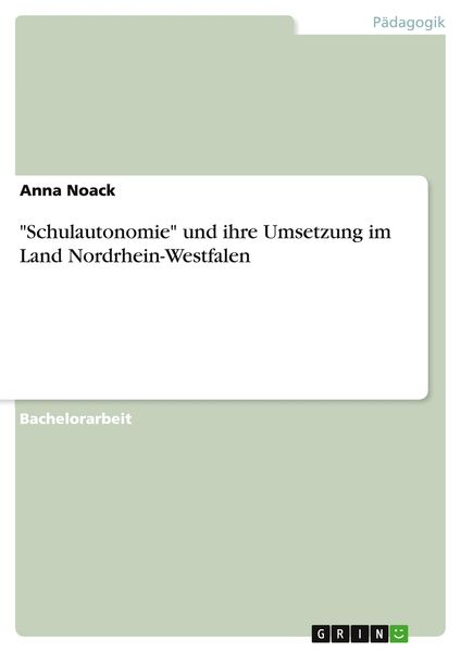 'Schulautonomie' und ihre Umsetzung im Land Nordrhein-Westfalen, Taschenbuch von Anna Noack, GRIN, 9783640798377