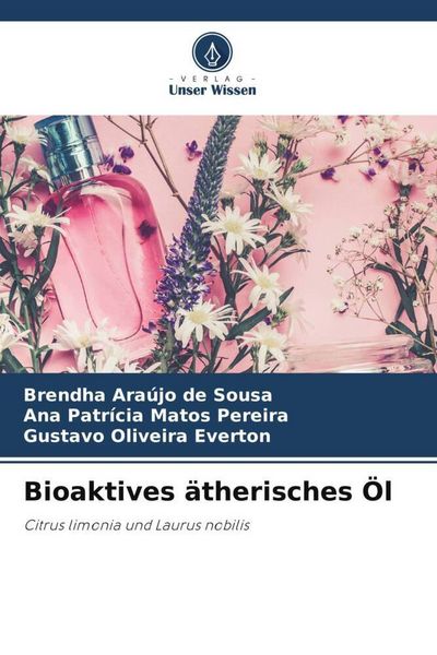 Bioaktives ätherisches Öl, Taschenbuch von Brendha Araújo de Sousa , Ana Patrícia Matos Pereira , Gustavo Oliveira Everton, Verlag Unser Wissen,