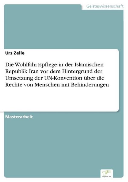 Produktbild: Die Wohlfahrtspflege in der Islamischen Republik Iran vor dem Hintergrund der Umsetzung der UN-Konvention &uuml;ber die Rechte von Menschen mit Behinderungen