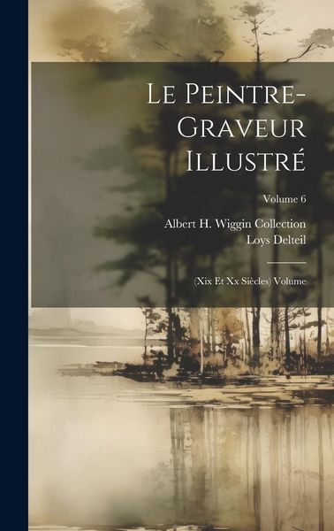 Produktbild: Le peintre-graveur illustr&eacute;: (xix et xx si&egrave;cles) Volume; Volume 6