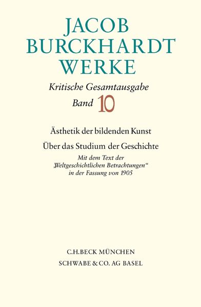 Jacob Burckhardt Werke Bd. 10: Ästhetik der bildenden Kunst - Über das Studium der Geschichte