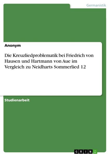 Produktbild: Die Kreuzliedproblematik bei Friedrich von Hausen und Hartmann von Aue im Vergleich zu Neidharts Sommerlied 12