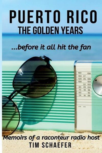 Produktbild: Puerto Rico: The Golden Years Before It All Hit The Fan (Memoirs Of A Raconteur Radio Host)