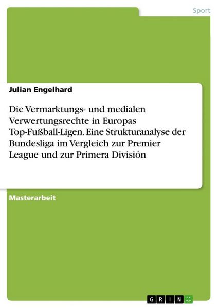 Produktbild: Die Vermarktungs- und medialen Verwertungsrechte in Europas Top-Fu&szlig;ball-Ligen. Eine Strukturanalyse der Bundesliga im Vergleich zur Premier League und