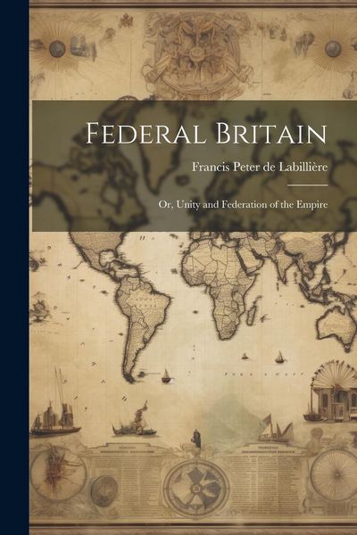 Produktbild: Federal Britain; or, Unity and Federation of the Empire