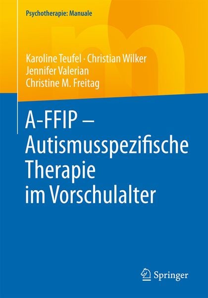 A-FFIP - Autismusspezifische Therapie im Vorschulalter, Taschenbuch von Karoline Teufel , Christian Wilker , Jennifer Valerian , Christine M. Freitag,