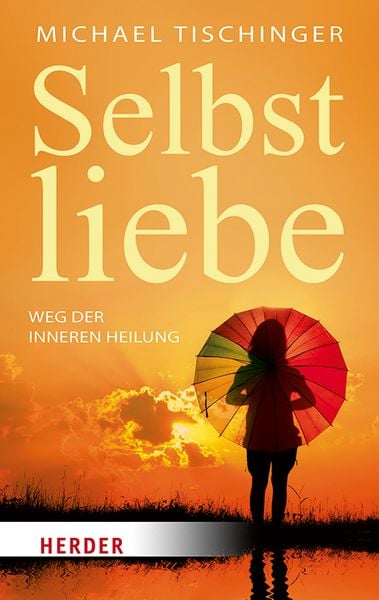 Selbstliebe, Taschenbuch von Michael Tischinger, Herder, 9783451033544