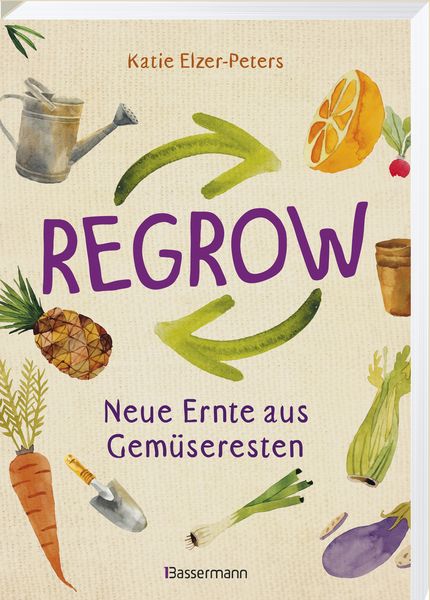 Produktbild: Regrow: Neue Ernte aus Gem&uuml;seresten - Von Avocado bis Zwiebel. Die unkomplizierte Nachzucht aus Samen, Wurzeln, St&auml;ngeln oder Bl&auml;ttern