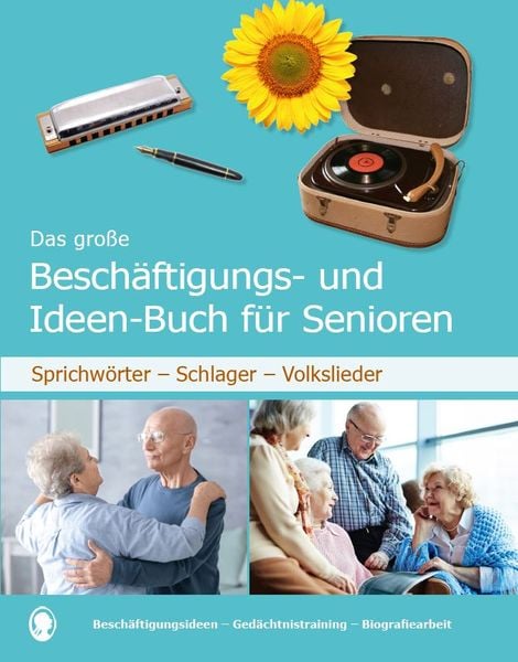 Produktbild: Das gro&szlig;e Besch&auml;ftigungsbuch f&uuml;r Senioren. Auch mit Demenz. Sprichw&ouml;rter - Schlager - Volkslieder. Die besten Besch&auml;ftigungen und Ideen f&uuml;r Senioren. Mit Kopiervorlagen