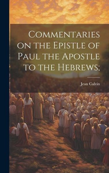 Produktbild: Commentaries on the Epistle of Paul the Apostle to the Hebrews;