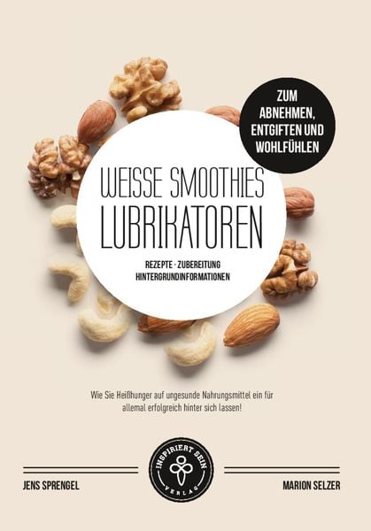 Weiße Smoothies (Lubrikatoren) zum Abnehmen, Engiften und Wohlfühlen, Taschenbuch von Jens Sprengel , Marion Selzer, Inspiriert - Sein Verlag,