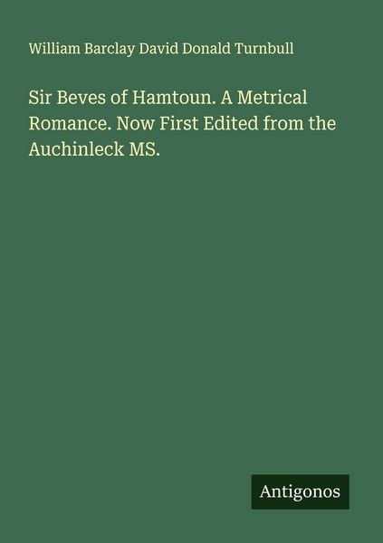 Produktbild: Sir Beves of Hamtoun. A Metrical Romance. Now First Edited from the Auchinleck MS.