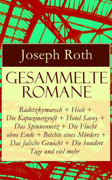 Produktbild: Gesammelte Romane: Radetzkymarsch + Hiob + Die Kapuzinergruft + Hotel Savoy + Das Spinnennetz + Die Flucht ohne Ende + Beichte eines M&ouml;rders + Das fal