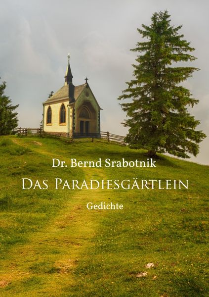 Das Paradiesgärtlein, Taschenbuch von Bernd Srabotnik, Epubli, 9783754147504