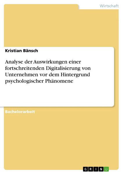 Produktbild: Analyse der Auswirkungen einer fortschreitenden Digitalisierung von Unternehmen vor dem Hintergrund psychologischer Ph&auml;nomene