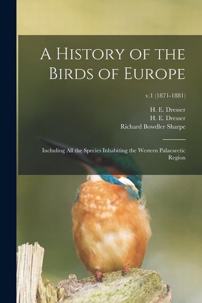 Produktbild: A History of the Birds of Europe: Including All the Species Inhabiting the Western Palaearctic Region; v.1 (1871-1881)