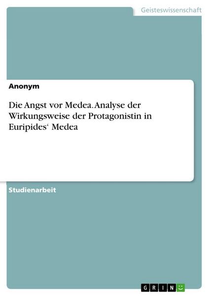 Produktbild: Die Angst vor Medea. Analyse der Wirkungsweise der Protagonistin in Euripides' Medea