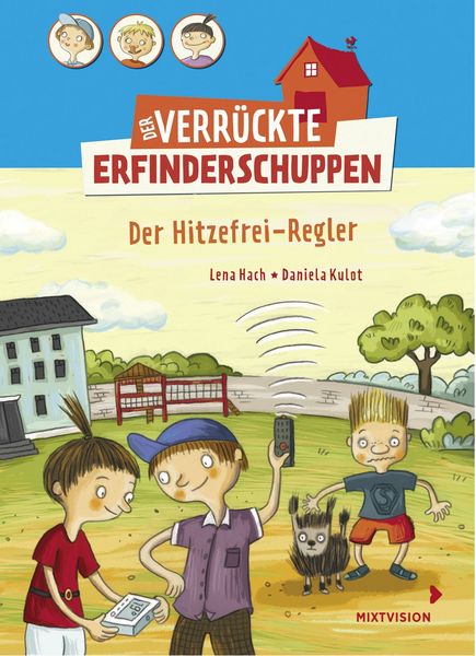 Der verrückte Erfinderschuppen - Der Hitzefrei-Regler, Gebundene Ausgabe von Lena Hach, Mixtvision