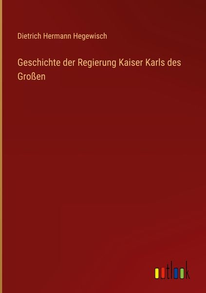 Produktbild: Geschichte der Regierung Kaiser Karls des Gro&szlig;en