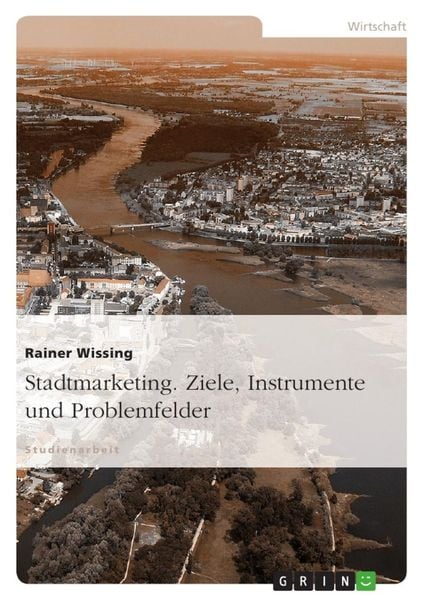 Stadtmarketing. Ziele, Instrumente und Problemfelder, Taschenbuch von Rainer Wissing, GRIN, 9783638701648