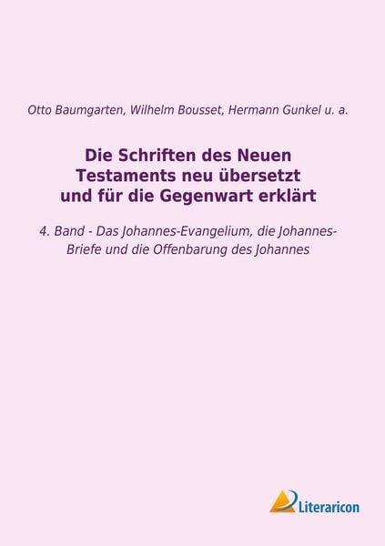Produktbild: Die Schriften des Neuen Testaments neu &uuml;bersetzt und f&uuml;r die Gegenwart erkl&auml;rt