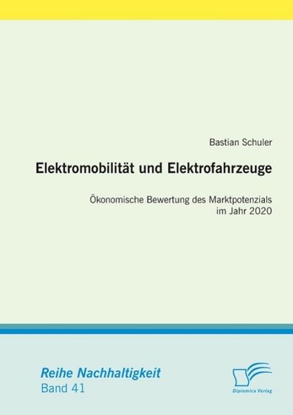 Produktbild: Elektromobilit&auml;t und Elektrofahrzeuge: &Ouml;konomische Bewertung des Marktpotenzials im Jahr 2020