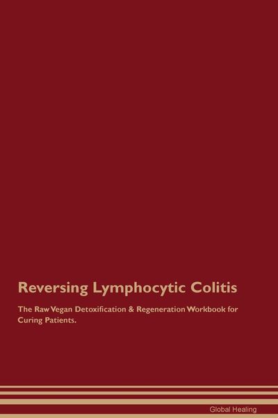 Produktbild: Reversing Lymphocytic Colitis The Raw Vegan Detoxification & Regeneration Workbook for Curing Patients.