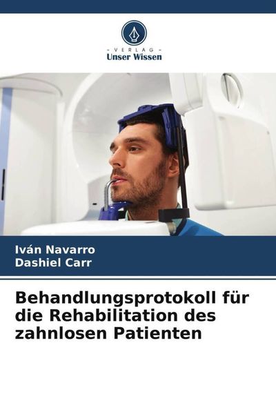 Behandlungsprotokoll für die Rehabilitation des zahnlosen Patienten, Taschenbuch von Iván Navarro , Dashiel Carr, Verlag Unser Wissen, 9786206265450