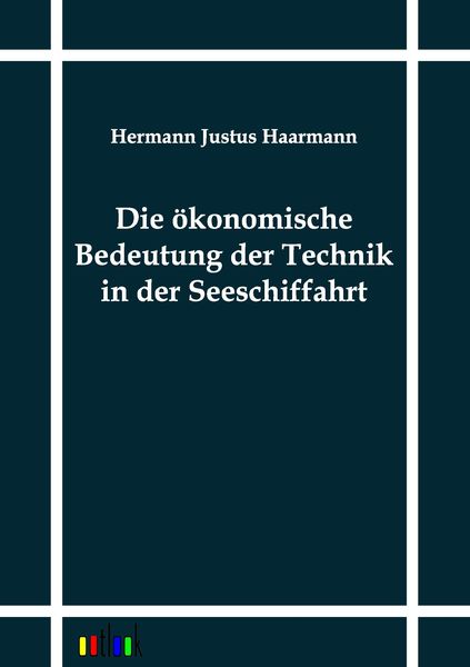 Produktbild: Die &ouml;konomische Bedeutung der Technik in der Seeschiffahrt