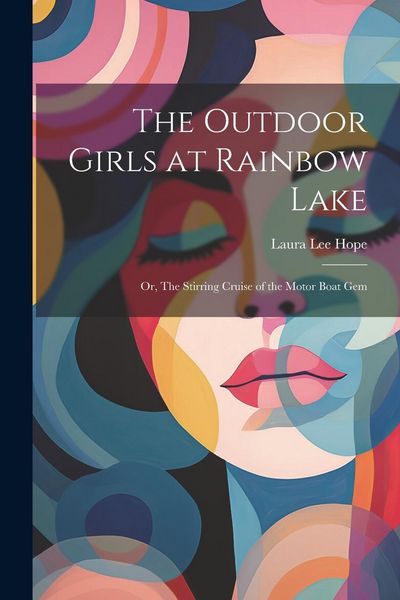 Produktbild: The Outdoor Girls at Rainbow Lake: Or, The Stirring Cruise of the Motor Boat Gem