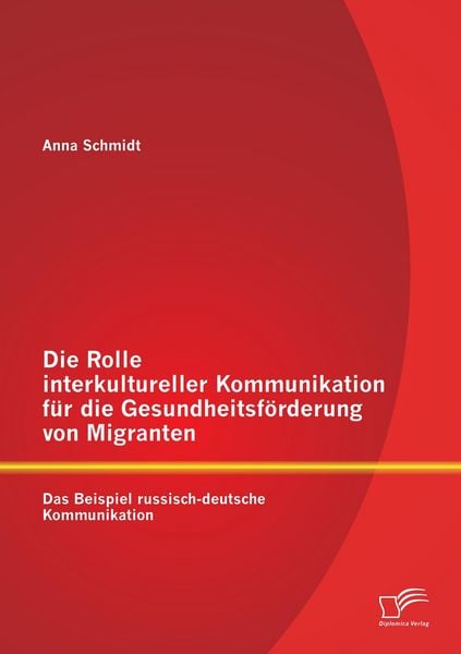 Die Rolle interkultureller Kommunikation für die Gesundheitsförderung von Migranten: Das Beispiel russisch-deutsche Kommunikation, Taschenbuch von