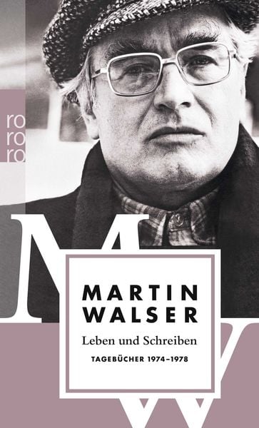 Leben und Schreiben: Tagebücher 1974 - 1978, Taschenbuch von Martin Walser, Rowohlt Taschenbuch, 978-3-499-25884-8