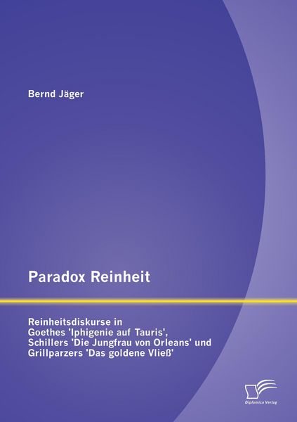 Produktbild: Paradox Reinheit: Reinheitsdiskurse in Goethes 'Iphigenie auf Tauris', Schillers 'Die Jungfrau von Orleans' und Grillparzers 'Das goldene Vlie&szlig;'