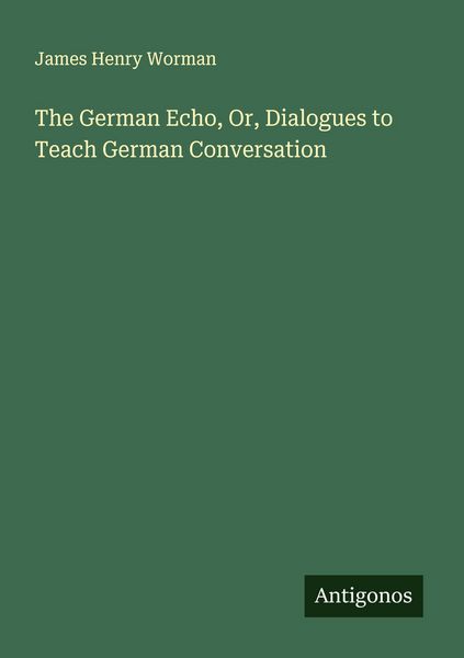 Produktbild: The German Echo, Or, Dialogues to Teach German Conversation