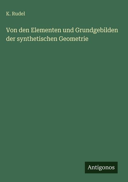 Produktbild: Von den Elementen und Grundgebilden der synthetischen Geometrie