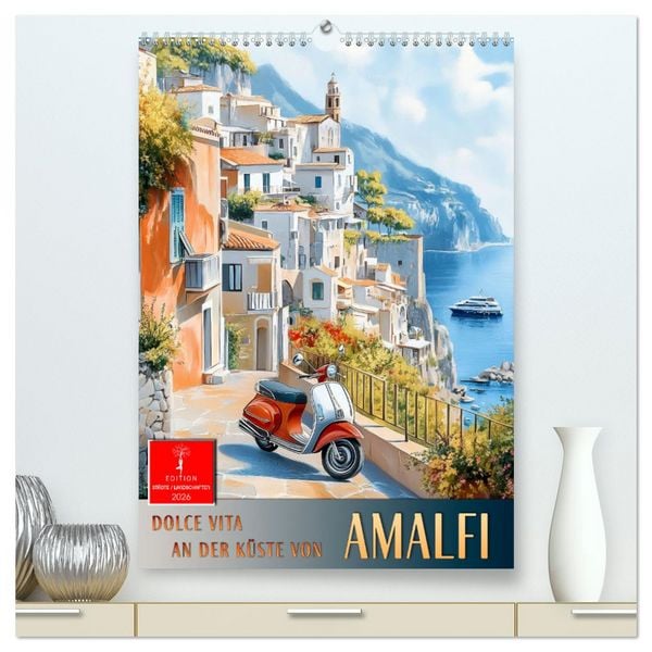 Dolce Vita an der Küste von Amalfi (hochwertiger Premium Wandkalender 2026 DIN A2 hoch), Kunstdruck in Hochglanz