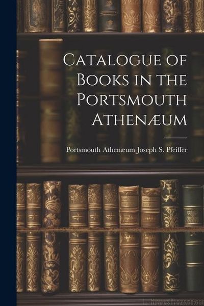 Produktbild: Catalogue of Books in the Portsmouth Athen&aelig;um