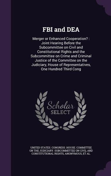 Produktbild: FBI and DEA: Merger or Enhanced Cooperation?: Joint Hearing Before the Subcommittee on Civil and Constitutional Rights and the Subc