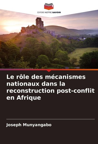 Produktbild: Le r&ocirc;le des m&eacute;canismes nationaux dans la reconstruction post-conflit en Afrique