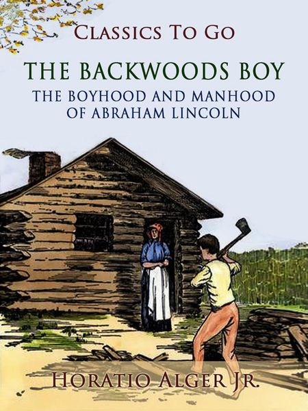 Produktbild: The Backwoods Boy The Boyhood And Manhood Of Abraham Lincoln