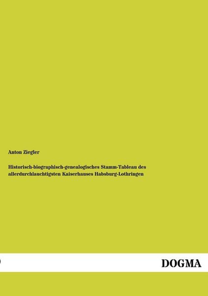 Produktbild: Historisch-biographisch-genealogisches Stamm-Tableau des allerdurchlauchtigsten Kaiserhauses Habsburg-Lothringen