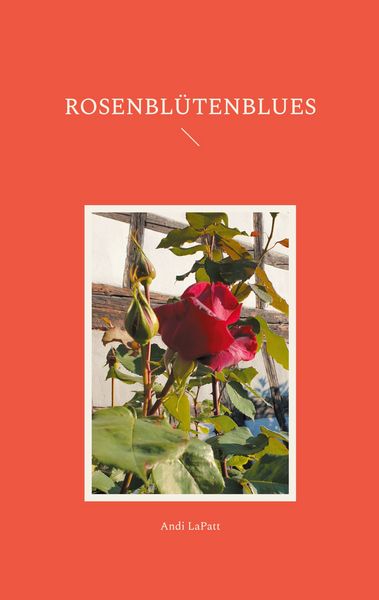 Rosenblütenblues, Taschenbuch von Andi LaPatt, BoD – Books on Demand, 9783769367577