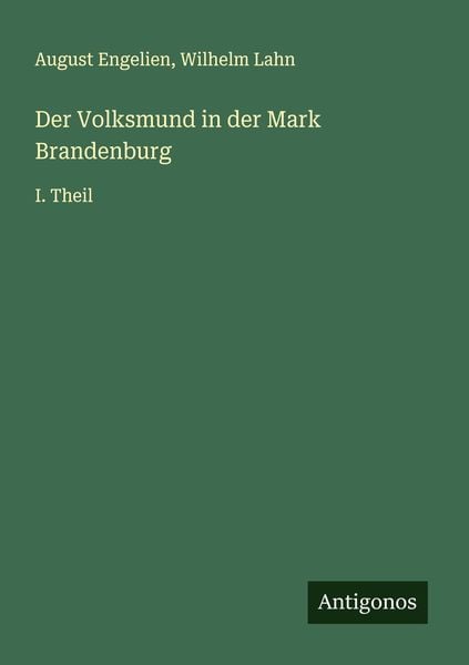 Der Volksmund in der Mark Brandenburg, Taschenbuch von August Engelien , Wilhelm Lahn, Antigonos Verlag, 9783386145206