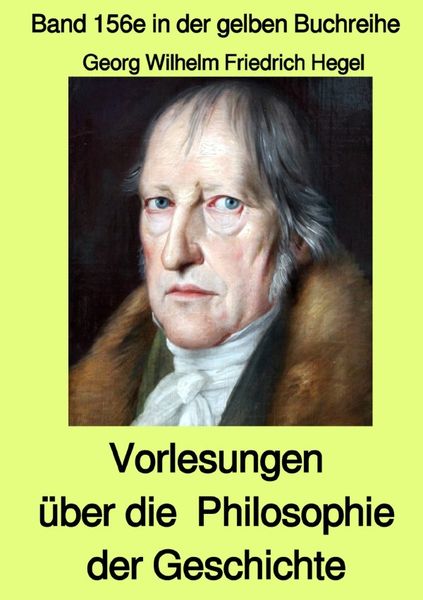 Gelbe Buchreihe / Vorlesungen über die Philosophie der Geschichte – Band 156e in der gelben Buchreihe bei Jürgen Ruszkowski