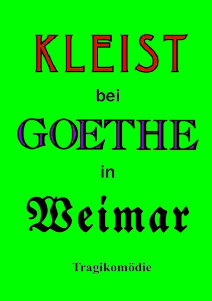 Kleist bei Goethe in Weimar, Taschenbuch von Helmar Kloss, BoD – Books on Demand, 9783741250057