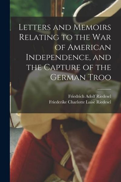 Produktbild: Letters and Memoirs Relating to the war of American Independence, and the Capture of the German Troo