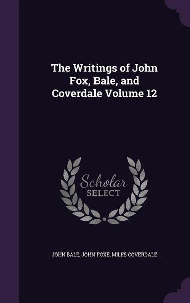 Produktbild: The Writings of John Fox, Bale, and Coverdale Volume 12