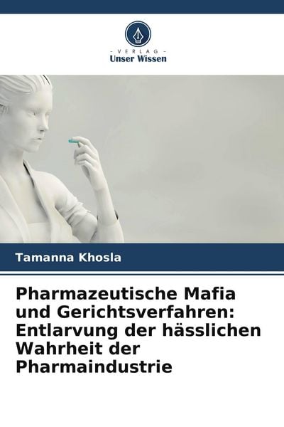 Produktbild: Pharmazeutische Mafia und Gerichtsverfahren: Entlarvung der h&auml;sslichen Wahrheit der Pharmaindustrie